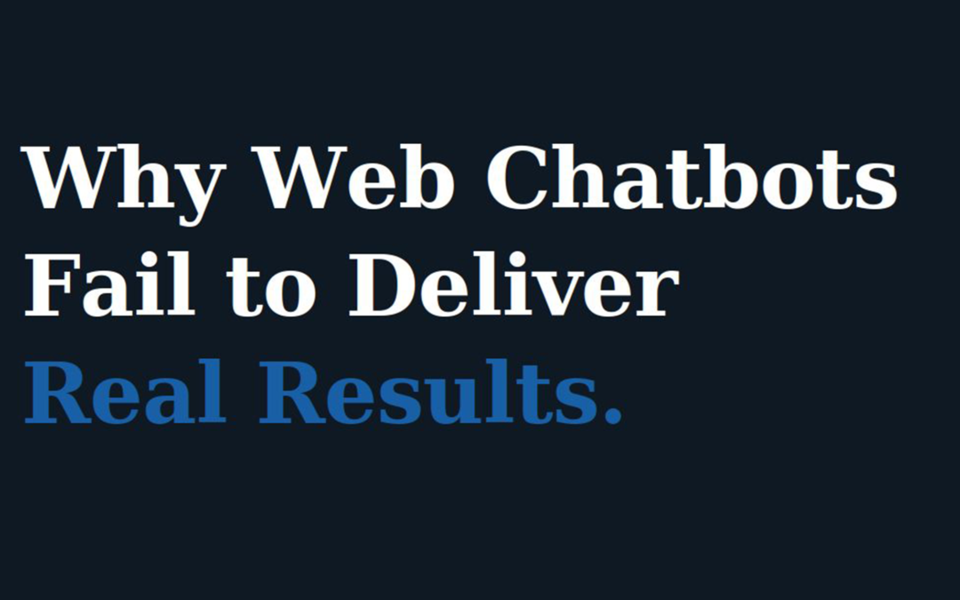 Why Web Chatbots Fail to Deliver Real Results