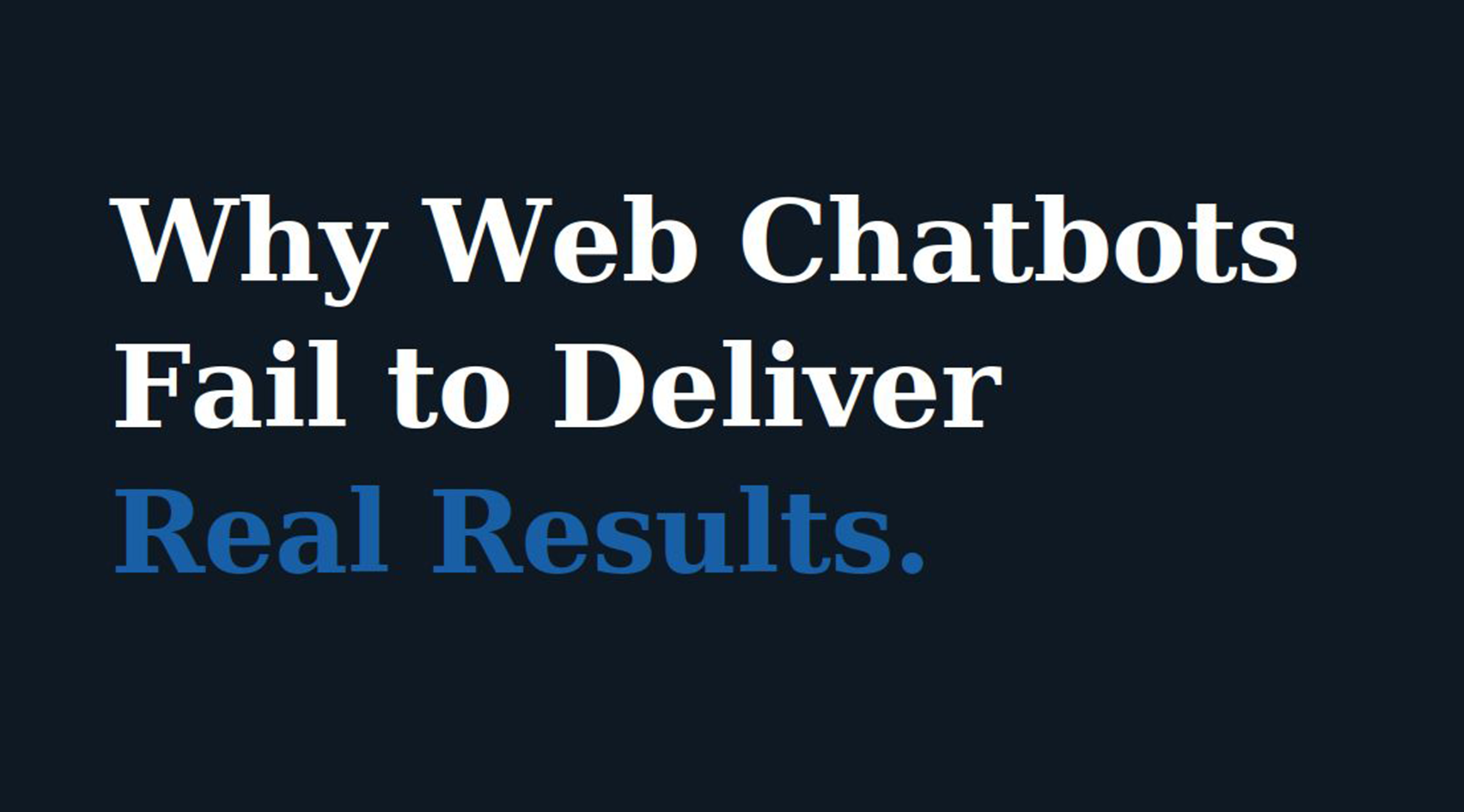 Why Web Chatbots Fail to Deliver Real Results